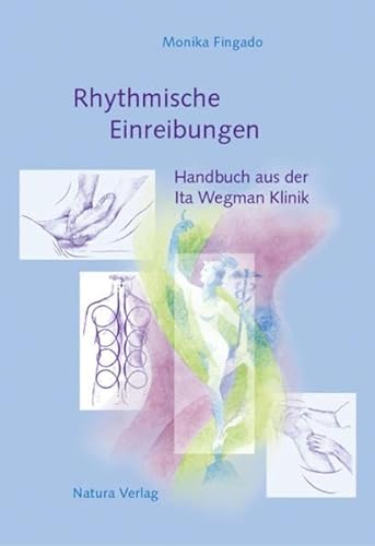 Rhythmische Einreibungen: Handbuch aus der Ita Wegman Klinik von Verlag am Goetheanum
